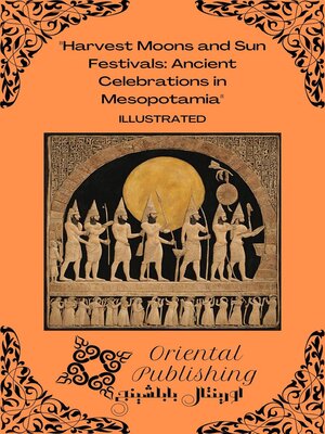 cover image of Harvest Moons and Sun Festivals Ancient Celebrations in Mesopotamia